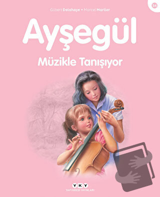 Ayşegül Müzikle Tanışıyor - Gilbert Delahaye - Yapı Kredi Yayınları - 