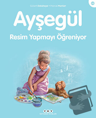 Ayşegül Resim Yapmayı Öğreniyor - Gilbert Delahaye - Yapı Kredi Yayınl