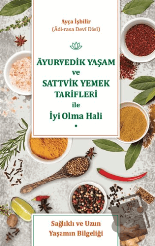 Ayurvedik Yaşam ve Sattvik Yemek Tarifleri ile İyi Olma Hali - Ayça İş