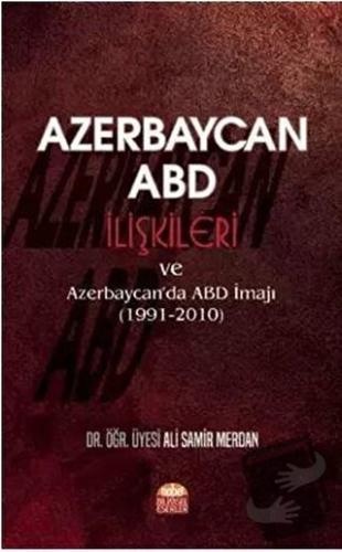 Azerbaycan - ABD İlişkileri ve Azerbaycan'da ABD İmajı (1991-2010) - A