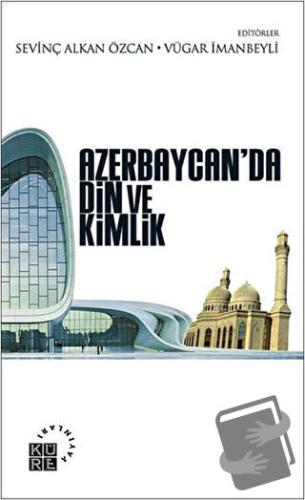 Azerbaycan’da Din ve Kimlik - Sevinç Alkan Özcan - Küre Yayınları - Fi