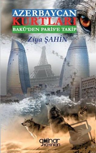 Azerbaycan Kurtları Bakü’den Paris’e Takip - Ziya Şahin - Gülnar Yayın