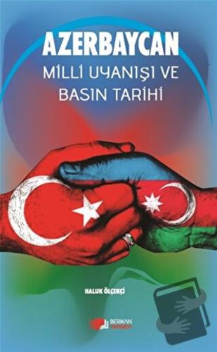 Azerbaycan Milli Uyanışı Ve Basın Tarihi - Haluk Ölçekçi - Berikan Yay