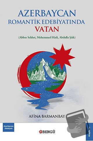 Azerbaycan Romantik Edebiyatında Vatan - Afina Barmanbay - Bengü Yayın