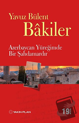 Azerbaycan Yüreğimde Bir Şahdamardır - Yavuz Bülent Bakiler - Yakın Pl