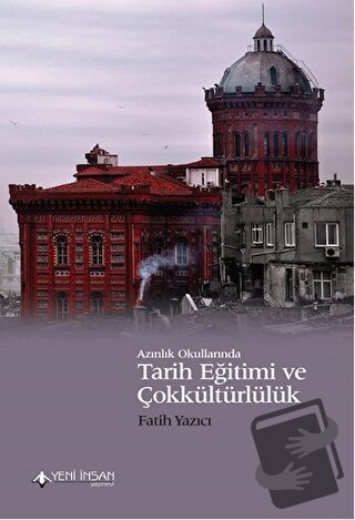 Azınlık Okullarında Tarih Eğitimi ve Çokkültürlülük - Fatih Yazıcı - Y