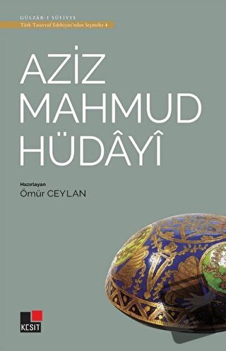 Aziz Mahmud Hüdayi - Türk Tasavvuf Edebiyatı'ndan Seçmeler 4 - Ömür Ce