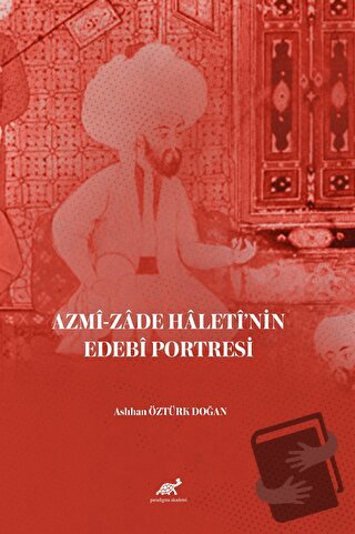 Azmi-zade Hâletî’nin Edebi Portresi - Aslıhan Öztürk Doğan - Paradigma