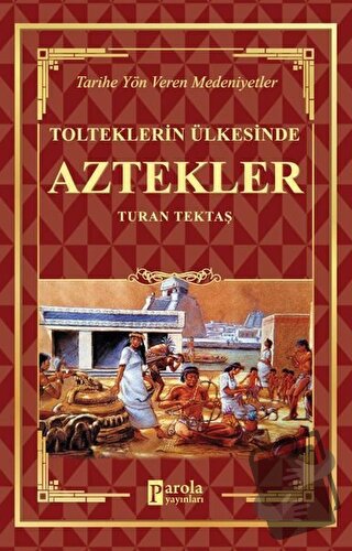 Aztekler - Tolteklerin Ülkesinde - Turan Tektaş - Parola Yayınları - F