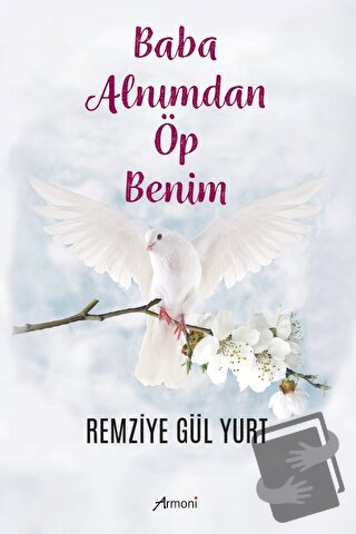 Baba Alnımdan Öp Benim - Remizye Gül Yurt - Armoni Yayıncılık - Fiyatı