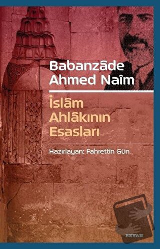 Babanzade Ahmed Naim - İslam Ahlakının Esasları - Fahrettin Gün - Beya