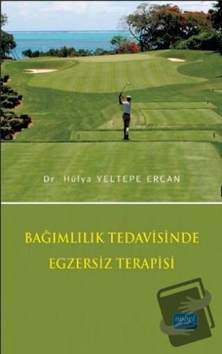 Bağımlılık Tedavisinde Egzersiz Terapisi - Hülya Yeltepe Ercan - Nobel