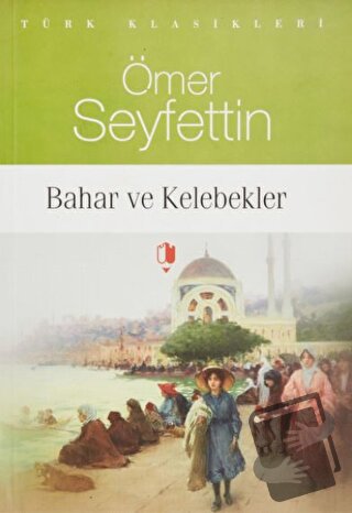 Bahar ve Kelebekler - Ömer Seyfettin - Kurgan Edebiyat - Fiyatı - Yoru