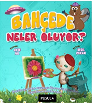 Bahçede Neler Oluyor? - Ayşe Nil - Pusula Yayıncılık - Fiyatı - Yoruml