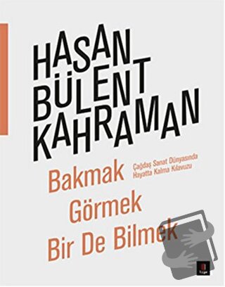 Bakmak Görmek Bir De Bilmek - Hasan Bülent Kahraman - Kapı Yayınları -