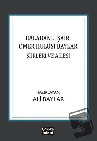 Balabanlı Şair Ömer Hulusi Baylar: Şiirleri ve Ailesi - Ali Baylar - Ç