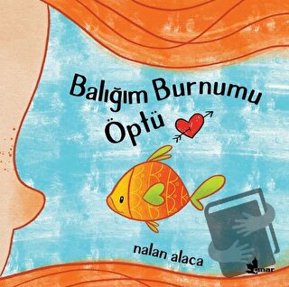 Balığım Burnumu Öptü - Nalan Alaca - Çınar Yayınları - Fiyatı - Yoruml