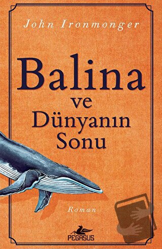 Balina ve Dünyanın Sonu - John Ironmonger - Pegasus Yayınları - Fiyatı