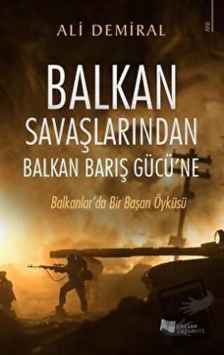 Balkan Savaşlarından Balkan Barış Gücü’ne - Ali Demiral - Karina Yayın