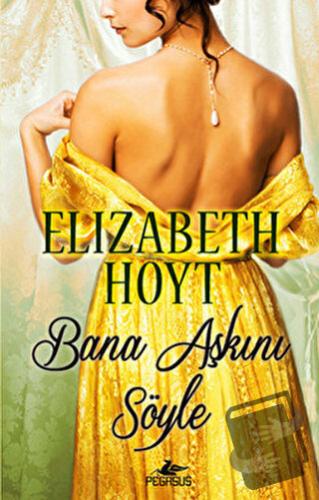 Bana Aşkını Söyle - Elizabeth Hoyt - Pegasus Yayınları - Fiyatı - Yoru