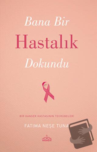 Bana Bir Hastalık Dokundu - Fatıma Neşe Tuna - Mümbit Yayınları - Fiya