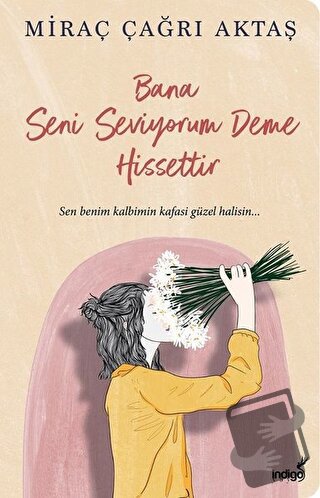 Bana Seni Seviyorum Deme Hissettir - Miraç Çağrı Aktaş - İndigo Kitap 