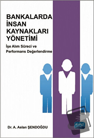 Bankalarda İnsan Kaynakları Yönetimi - A. Aslan Şendoğdu - Nobel Akade