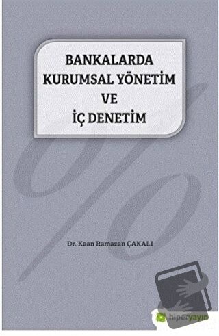 Bankalarda Kurumsal Yönetim ve İç Denetim - Kaan Ramazan Çakalı - Hipe