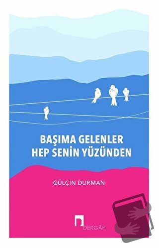 Başıma Gelenler Hep Senin Yüzünden - Gülçin Durman - Dergah Yayınları 