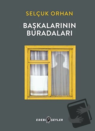 Başkalarının Buradaları - Selçuk Orhan - Edebi Şeyler - Fiyatı - Yorum