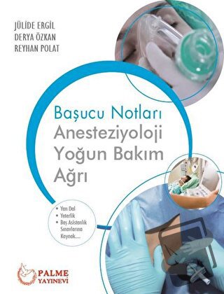 Başucu Notları: Anesteziyoloji Yoğun Bakım Ağrı - Derya Özkan - Palme 