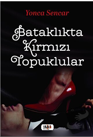 Bataklıkta Kırmızı Topuklular - Yonca Sencar - Tilki Kitap - Fiyatı - 