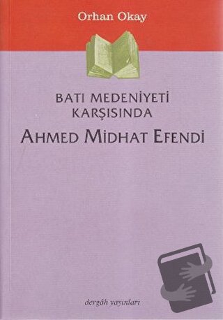 Batı Medeniyeti Karşısında Ahmed Midhat Efendi - M. Orhan Okay - Derga