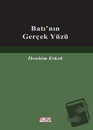 Batı'nın Gerçek Yüzü - İbrahim Erkek - Öncü Kitap - Fiyatı - Yorumları