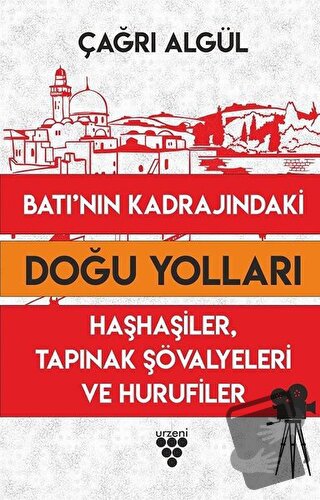 Batının Kadrajındaki Doğu Yolları - Çağrı Algül - Urzeni Yayıncılık - 