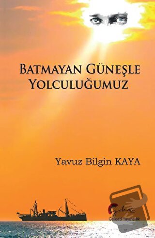 Batmayan Güneşle Yolculuğumuz - Yavuz Bilgin Kaya - Galeati Yayıncılık