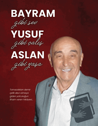 Bayram Gibi Sev Yusuf Gibi Çalış Aslan Gibi Yaşa - Bayram Yusuf Aslan 