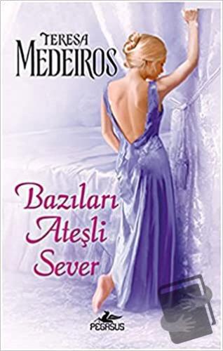 Bazıları Ateşli Sever - Teresa Medeiros - Pegasus Yayınları - Fiyatı -