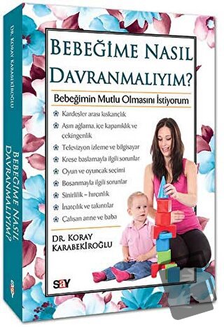 Bebeğime Nasıl Davranmalıyım? - Koray Karabekiroğlu - Say Yayınları - 