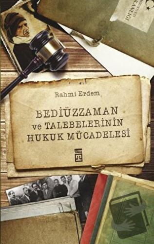 Bediüzzaman ve Talebelerinin Hukuk Mücadelesi - Rahmi Erdem - Timaş Ya