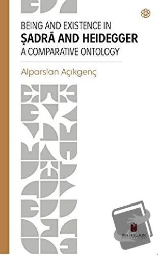 Being and Existence in Şadra and Heidegger a Comparative Ontology - Al