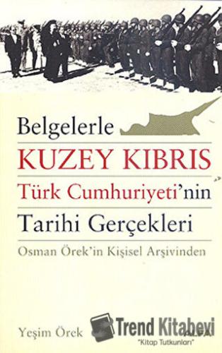 Belgelerle Kuzey Kıbrıs Türk Cumhuriyeti’nin Tarihi Gerçekleri - Yeşim