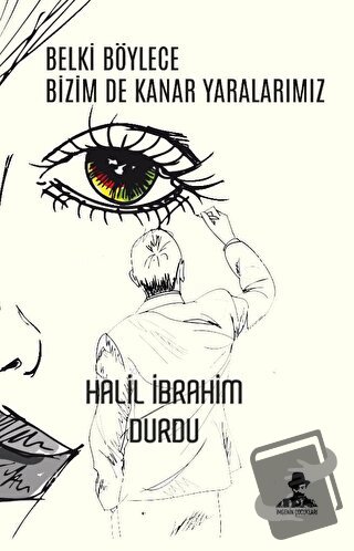 Belki Böylece Bizim De Kanar Yaralarımız - Halil İbrahim Durdu - İmgen