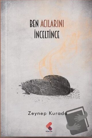 Ben Acılarını İnceltince - Zeynep Kurada - Klaros Yayınları - Fiyatı -