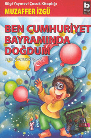 Ben Cumhuriyet Bayramında Doğdum - Ben Çocukken 5 - Muzaffer İzgü - Bi