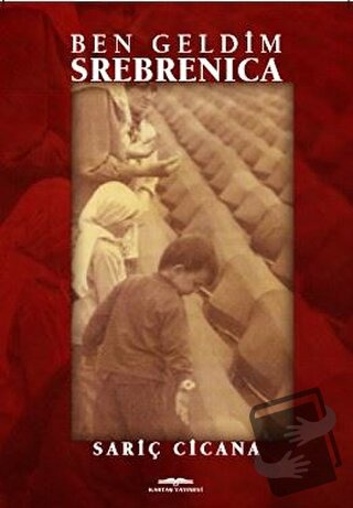 Ben Geldim Srebrenica - Sariç Cicana - Kastaş Yayınları - Fiyatı - Yor