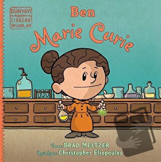 Ben Marie Curie - Dünyayı Değiştiren Sıradan İnsanlar - Brad Meltzer -