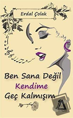 Ben Sana Değil Kendime Geç Kalmışım - Erdal Çolak - Sisyphos Yayınları