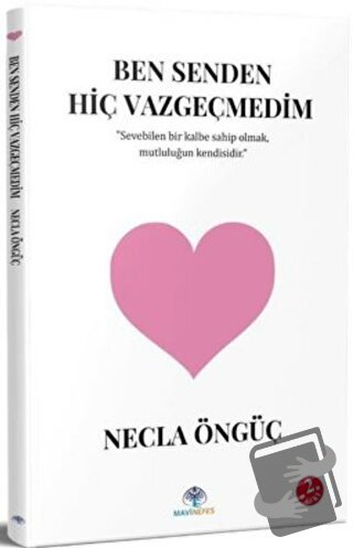 Ben Senden Hiç Vazgeçmedim - Necla Öngüç - Mavi Nefes Yayınları - Fiya