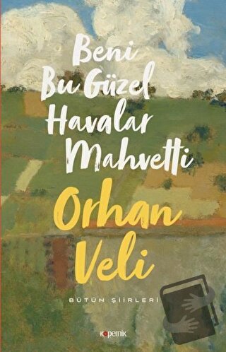 Beni Bu Güzel Havalar Mahvetti - Orhan Veli Kanık - Kopernik Kitap - F